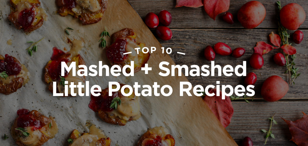 Top 10 Mashed and Smashed Little Potato Recipes