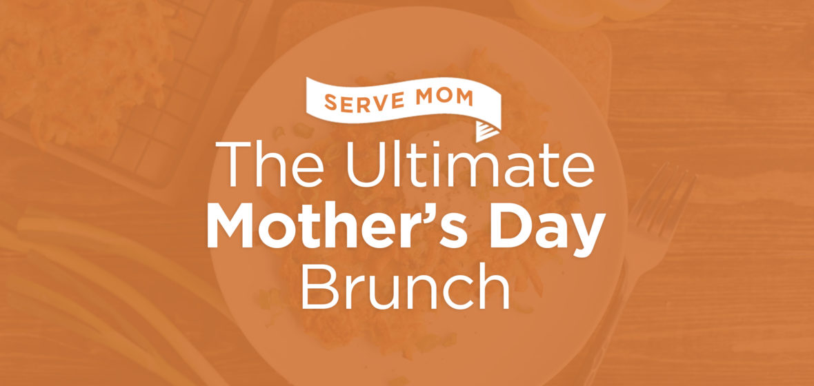 Serve Mom The Ultimate Mother’s Day Brunch