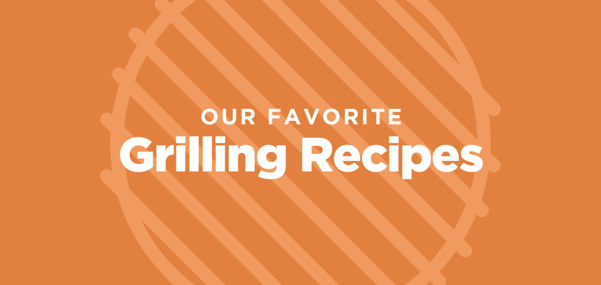 15 of our Favorite Grilling Recipes